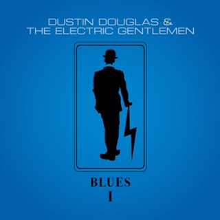 Dustin Douglas & The Electric Gentlemen "Blues I" new EP release.